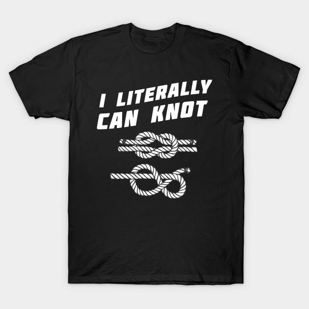 I literally can knot T-Shirt by negativepizza
